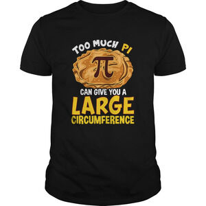 Too Much Pi Can Give You A Large Circumference Shirt